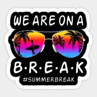 We Are On a Break Summer Break Sungles Last Day Of School Sticker